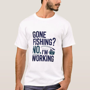 Gone Fishing No I'm Working Funny Fisher Quote T-Shirt