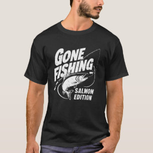 Gone Fishing Salmon Edition Salmon Fishing T-Shirt