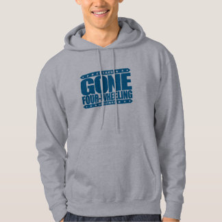 GONE FOUR-WHEELING - Off-Road Jeep and ATV Driving Hoodie