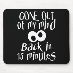 “Gone Out Of My Mind” custom mousepad
