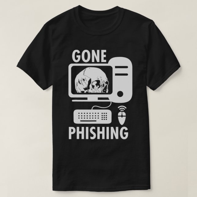 Gone Phishing Computer Hacking Cybersecurity Codin T-Shirt (Design Front)