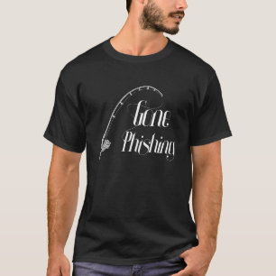 Gone Phishing - Cool Online Cyber Security Hacker T-Shirt