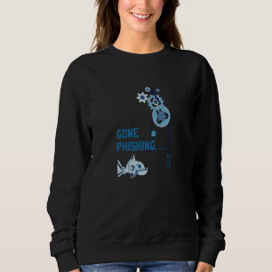 Gone Phishing Cybersecurity Security Hacker Comput Sweatshirt