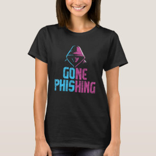 Gone Phising - Cybersecurity IT Expert Cyber Hacke T-Shirt