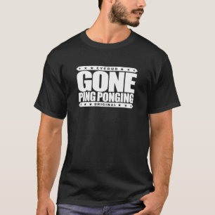 GONE PING PONGING - Unbeaten Table Tennis Champion T-Shirt