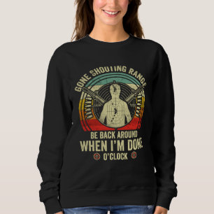 Gone Shooting Range be back when I m done O Clock Sweatshirt