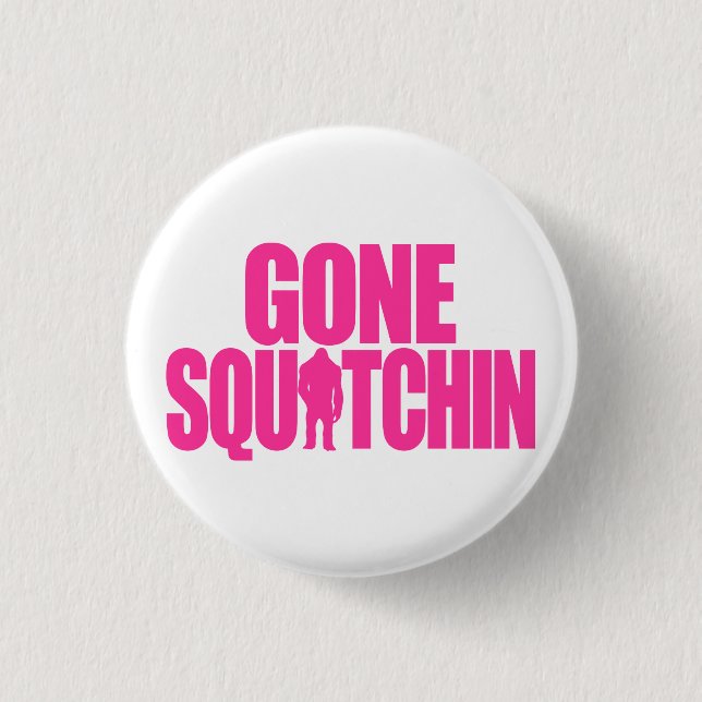 Gone Squatchin 3 Cm Round Badge (Front)