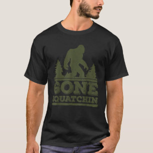 Gone Squatchin Bigfoot Sasquatch T-Shirt