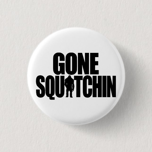 Gone Squatchin Button (Front)