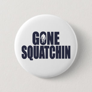 GONE SQUATCHIN *Deluxe* Bobo Gear Finding Bigfoot 6 Cm Round Badge