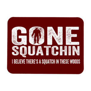 Gone Squatchin (Distressed) Squatch in these Woods Magnet