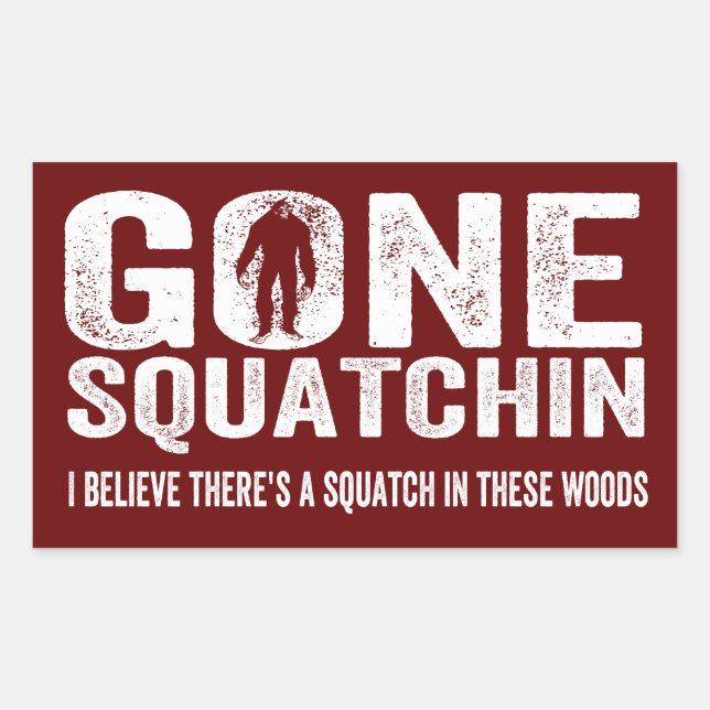Gone Squatchin (Distressed) Squatch in these Woods Rectangular Sticker (Front)