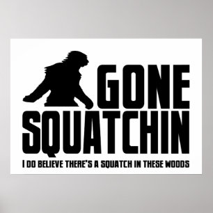 Gone Squatchin - Funny Bigfoot Believer Poster
