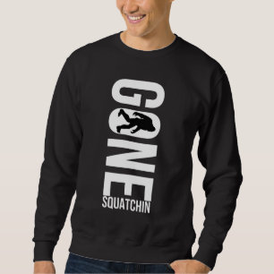Gone Squatchin Sweatshirt