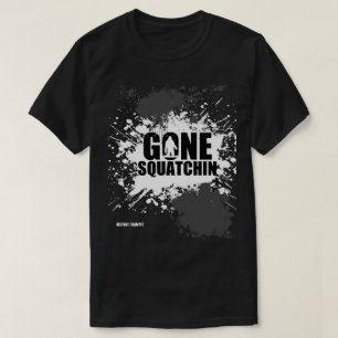 Gone squatchin T-Shirt