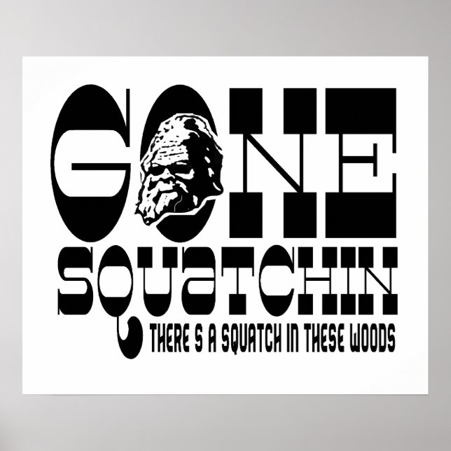 Gone Squatchin - There's a Squatch in these Woods Poster (Front)