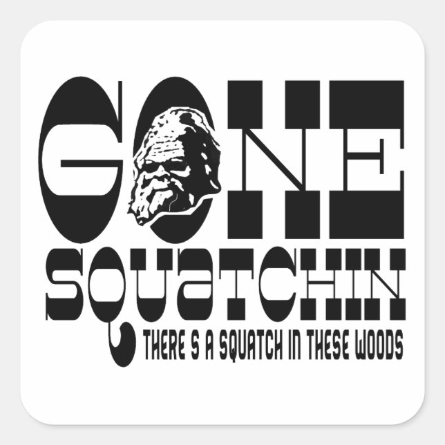 Gone Squatchin - There's a Squatch in these Woods Square Sticker (Front)