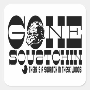 Gone Squatchin - There's a Squatch in these Woods Square Sticker