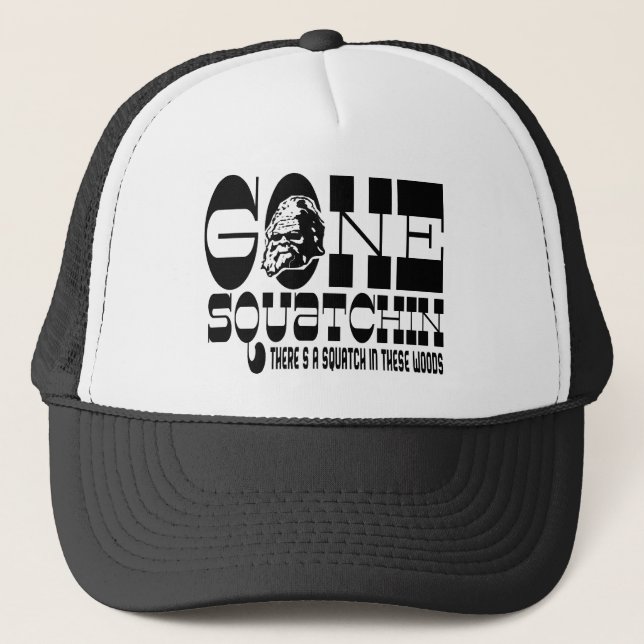Gone Squatchin - There's a SQUATCH in these Woods Trucker Hat (Front)