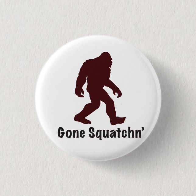 Gone Squatchn' 3 Cm Round Badge (Front)