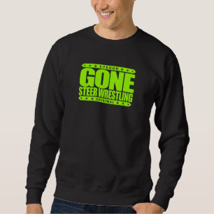 GONE STEER WRESTLING - I Love Rodeo & Bulldogging Sweatshirt