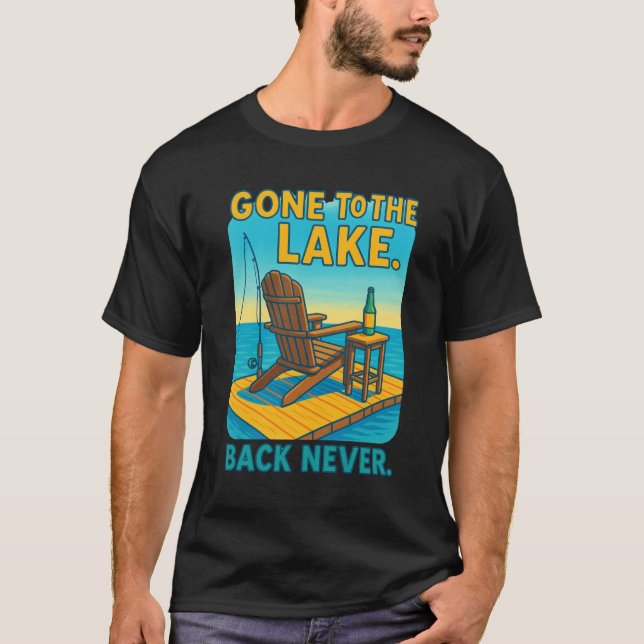 🌲 Gone to the Lake. Back Never.  T-Shirt (Front)