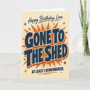 Gone To The Shed Wife Birthday Card