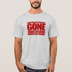 GONE URBAN EXPLORING - I Love Abandoned Buildings T-Shirt