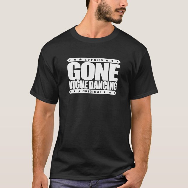 GONE VOGUE DANCING - Love Gay Voguing & Dancesport T-Shirt (Front)