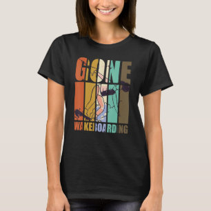 Gone Wakeboarding Wakeboard Wake Water Sports T-Shirt