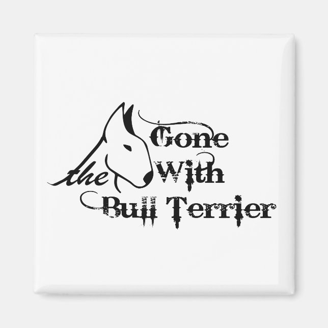 Gone with THE BULL TERRIER dog lovers Magnet (Front)