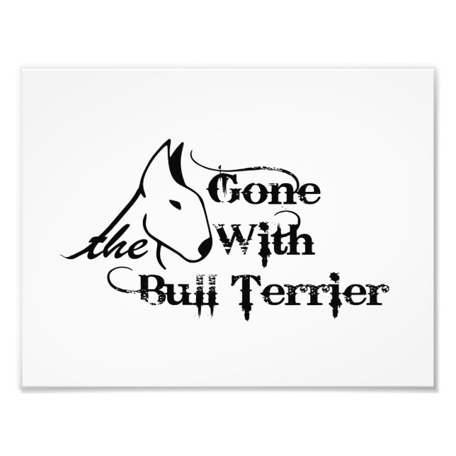 Gone with THE BULL TERRIER dog lovers Photo Print (Front)