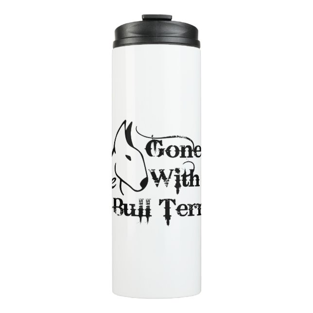 Gone with THE BULL TERRIER dog lovers Thermal Tumbler (Front)