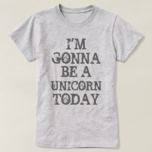 Gonna Be a Unicorn Today T-Shirt