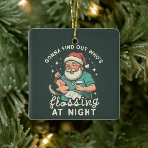 Gonna Find Out Who's Flossing At Night Dental Xmas Ceramic Ornament
