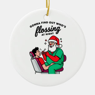 Gonna Find Out Whos Flossing Night Dental Santa Ceramic Tree Decoration
