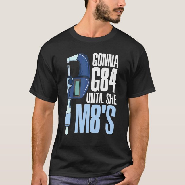 Gonna G84 Until She M8s Mechanic Cnc Machinist Hum T-Shirt (Front)