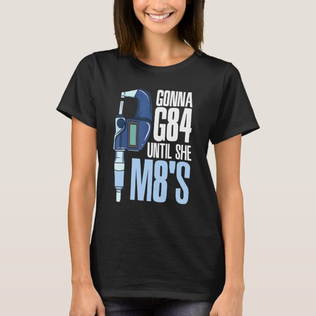 Gonna G84 Until She M8s Mechanic Cnc Machinist Hum T-Shirt (Front)