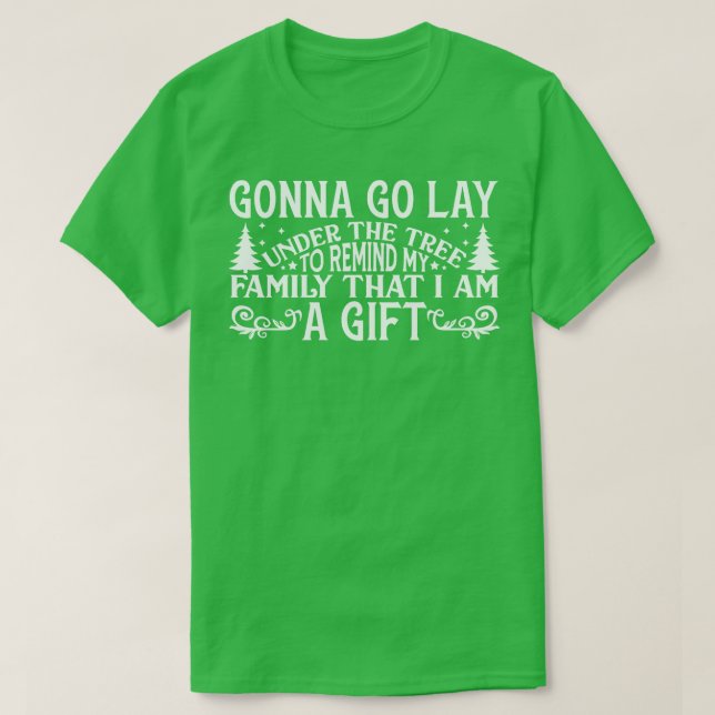 Gonna go lay under the Christmas tree TShirt 2 (Design Front)