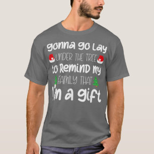 Gonna Go Lay Under The Tree Christmas Funny Xmas P T-Shirt