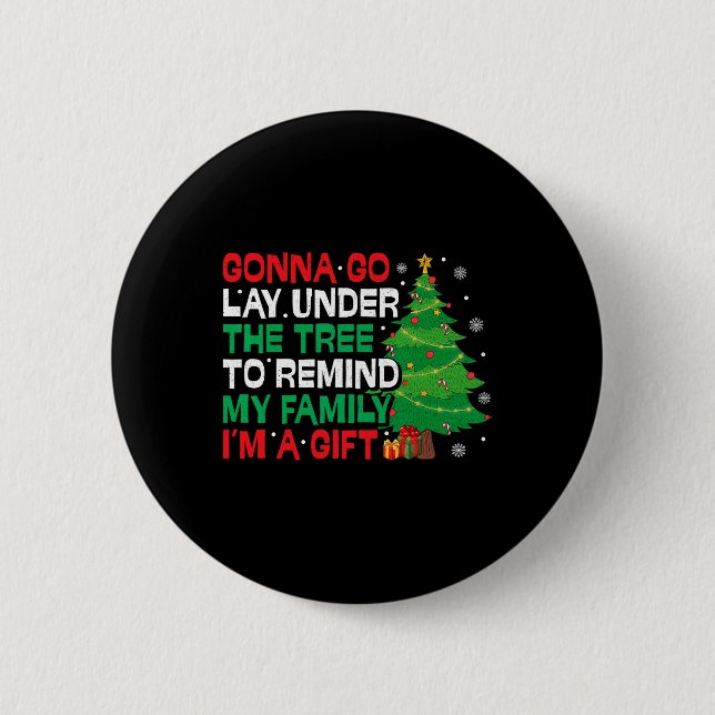 Gonna Go Lay Under The Tree Funny Family Christmas 6 Cm Round Badge (Front)