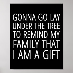 Gonna Go Lay Under The Tree To Remind My Family I Poster