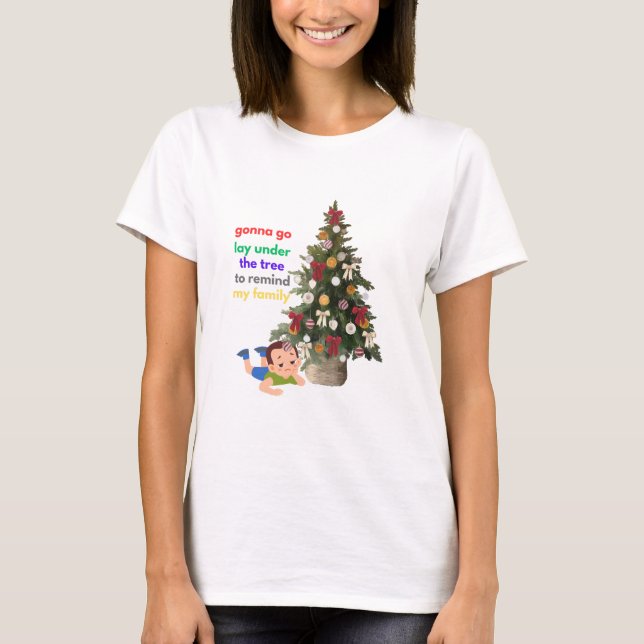 Gonna Go Lay Under The Tree to Remind My Family T-Shirt (Front)