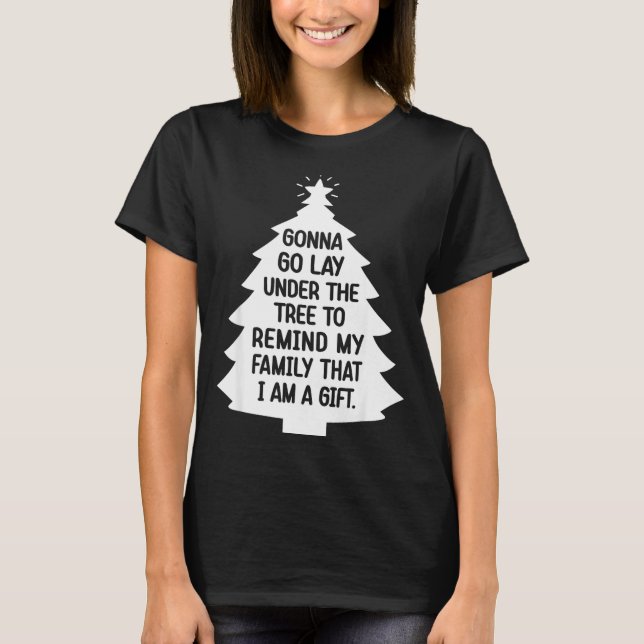 Gonna Go Lay Under The Tree To Remind My Family Th T-Shirt (Front)