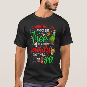 Gonna Go Lay Under Tree Remind My Family That I'm T-Shirt