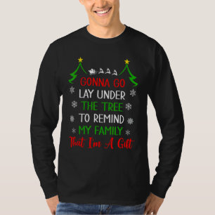 Gonna Go Lay Under Tree To Remind My Family That I T-Shirt