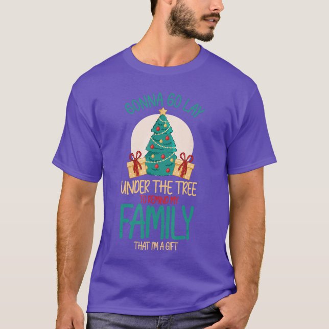 Gonna Go Lay Underreeo Remind My Familyhat Im Gift T-Shirt (Front)