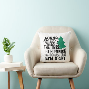 Gonna Lay Under The Tree Because I'm a Gift Cute Cushion
