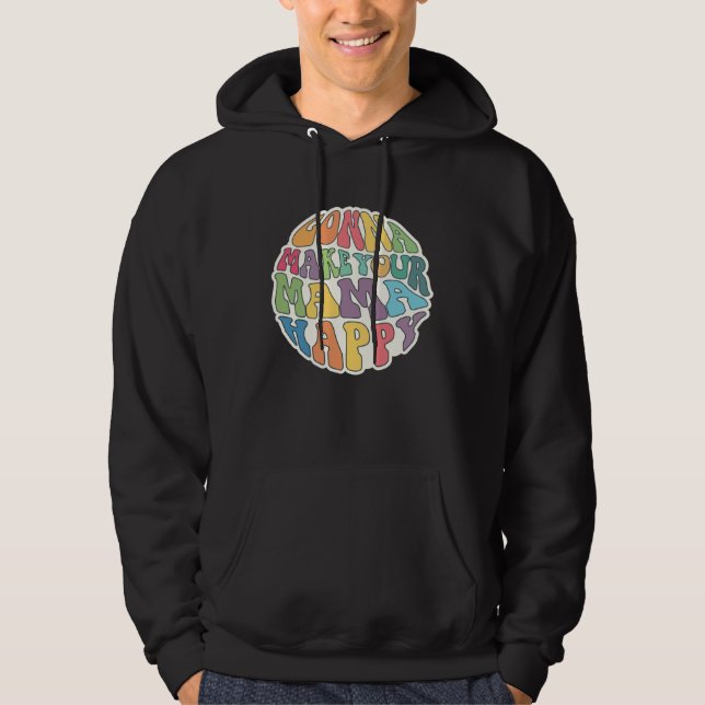 Gonna Make Your Mama Happy Sarcastic  Idea Hoodie (Front)