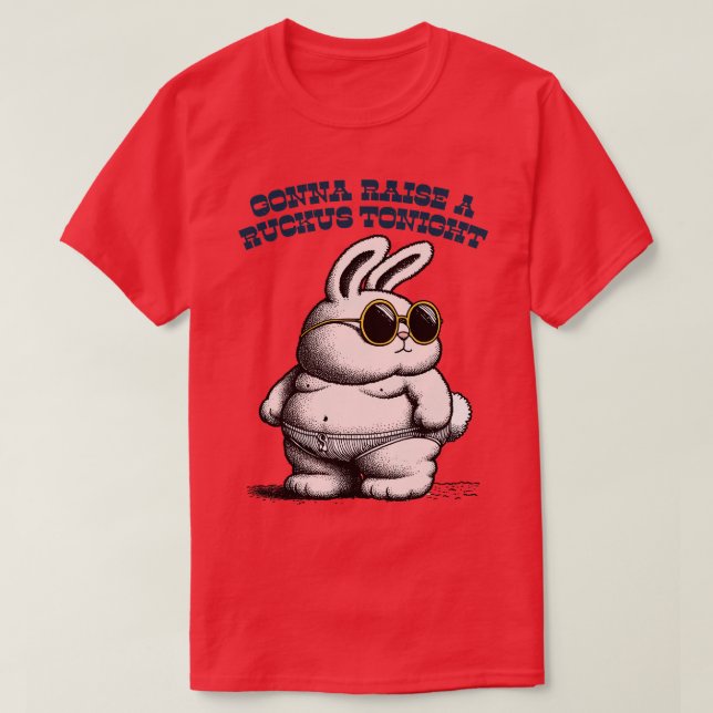 Gonna Raise A Ruckus Tonight T-Shirt (Design Front)